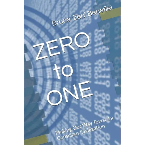 ZERO to ONE: Making Our Way Toward a Conscious Civilization - Paperback