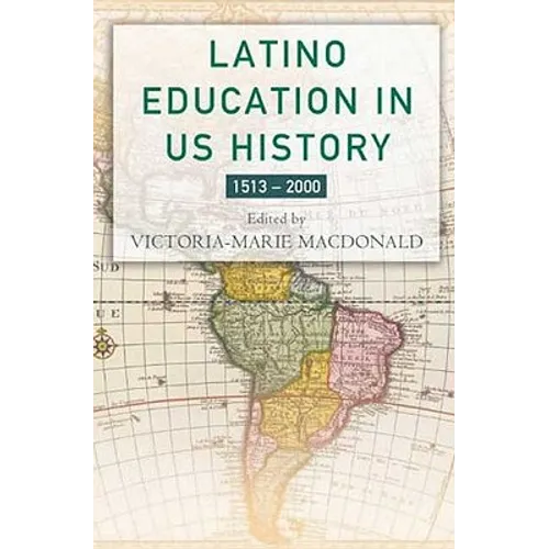 Latino Education in the United States: A Narrated History from 1513-2000 - Hardcover