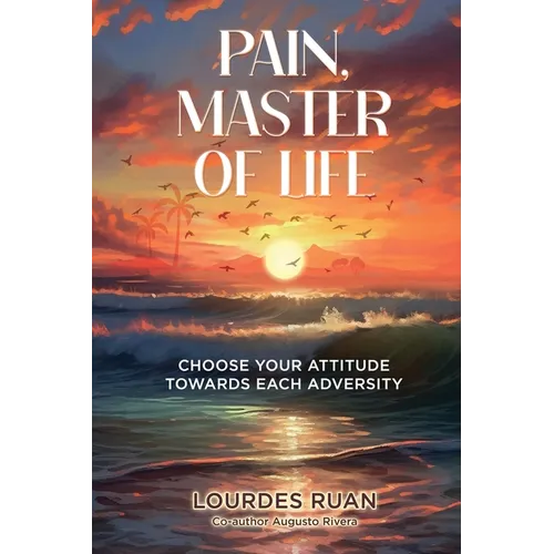 Pain, Master Of Life: Choose Your Attitude Towards Each Adversity - Paperback