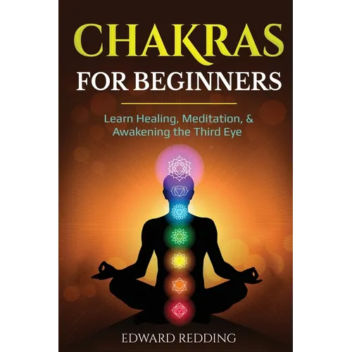 Chakras for Beginners: Learn Healing, Meditation, & Awakening the Third Eye - Paperback
