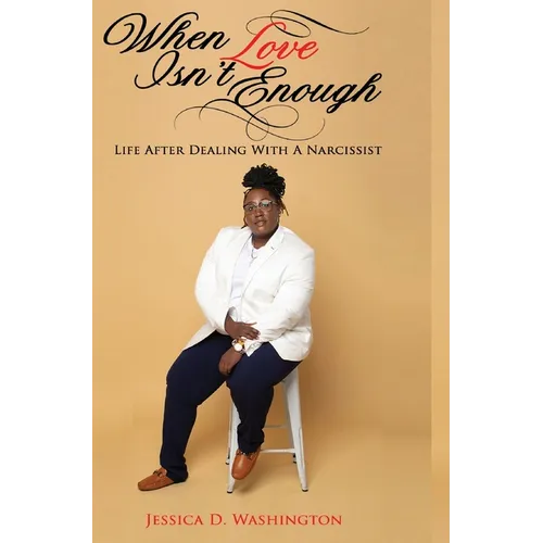 When Love Isn't Enough: Life After Dealing With A Narcissist - Hardcover