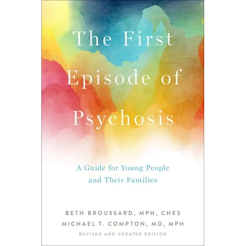The First Episode of Psychosis: A Guide for Young People and Their Families, Revised and Updated Edition - Paperback