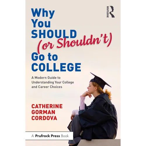 Why You Should (or Shouldn't) Go to College: A Modern Guide for Understanding Your College and Career Choices - Paperback