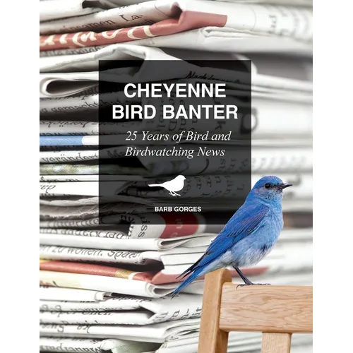 Cheyenne Bird Banter: 25 Years of Bird and Birdwatching News - Paperback