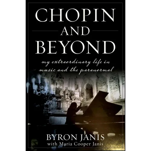 Chopin and Beyond: My Extraordinary Life in Music and the Paranormal - Paperback