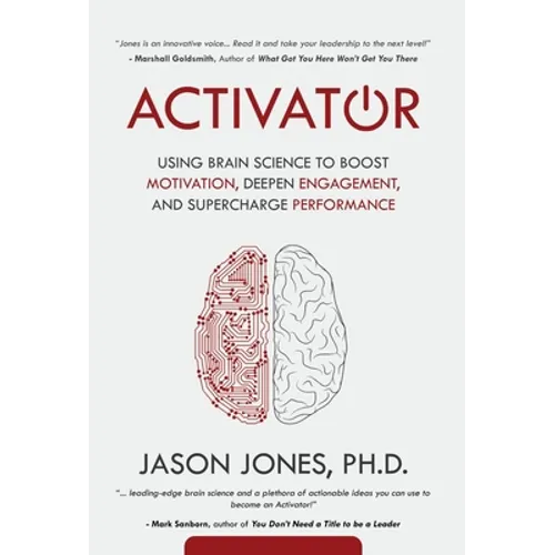 Activator: Using Brain Science to Boost Motivation, Deepen Engagement, and Supercharge Performance - Hardcover