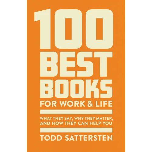 100 Best Books for Work and Life: What They Say, Why They Matter, and How They Can Help You - Hardcover
