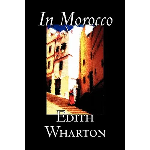 In Morocco by Edith Wharton, History, Travel, Africa, Essays & Travelogues - Paperback