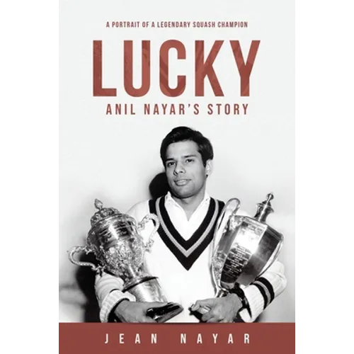 Lucky-Anil Nayar's Story: A Portrait of a Legendary Squash Champion - Paperback