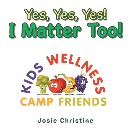 Yes, Yes, Yes! I Matter Too!: Kids Wellness Camp - Paperback
