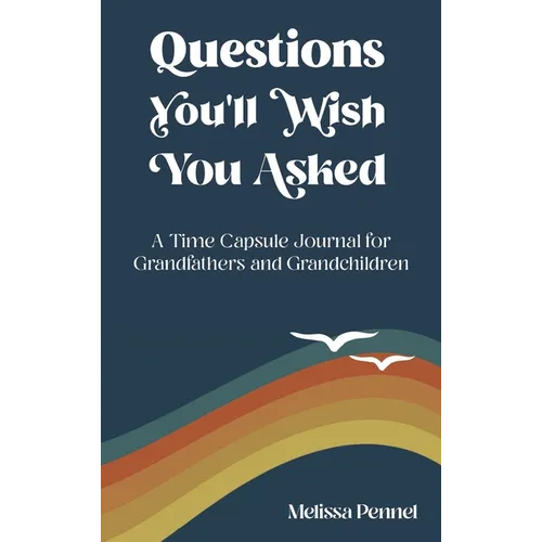 Questions You'll Wish You Asked: A Time Capsule Journal for Grandfathers and Grandchildren - Hardcover