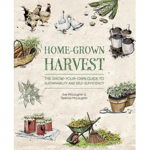 Home-Grown Harvest: The Grow-Your-Own Guide to Sustainability and Self-Sufficiency - Paperback