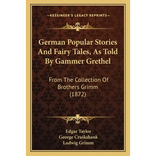 German Popular Stories And Fairy Tales, As Told By Gammer Grethel: From The Collection Of Brothers Grimm (1872) - Paperback