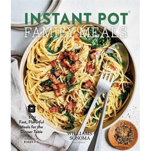 Instant Pot Family Meals: 60+ Fast, Flavorful Meal for the Dinner Table - Hardcover