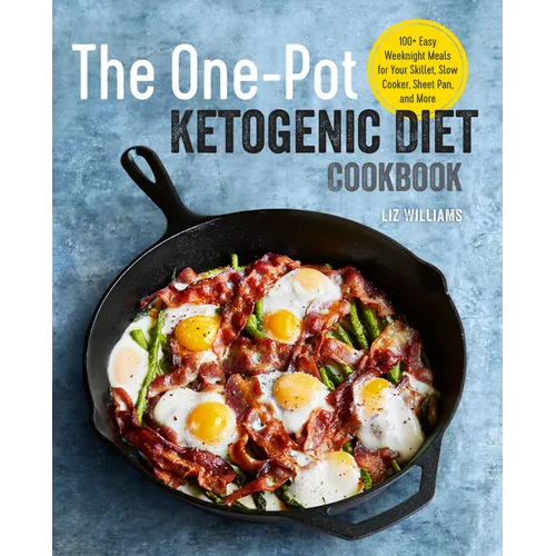 The One Pot Ketogenic Diet Cookbook: 100+ Easy Weeknight Meals for Your Skillet, Slow Cooker, Sheet Pan, and More - Paperback