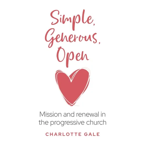 Simple, Generous, Open: Mission and Renewal in the Progressive Church - Paperback