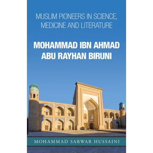 Mohammad Ibn Ahmad Abu Rayhan Biruni: Muslim Pioneers in Science, Medicine and Literature - Paperback