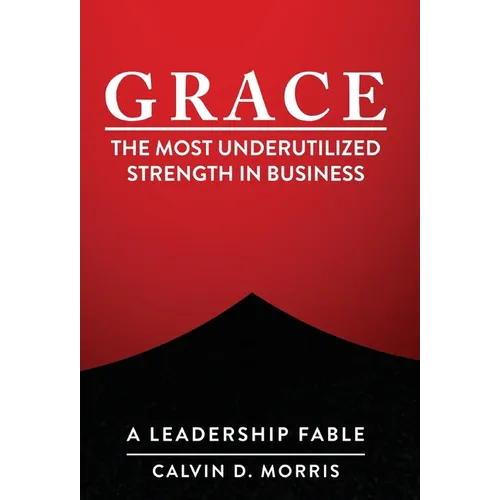 Grace: The Most Underutilized Strength in Business - Hardcover