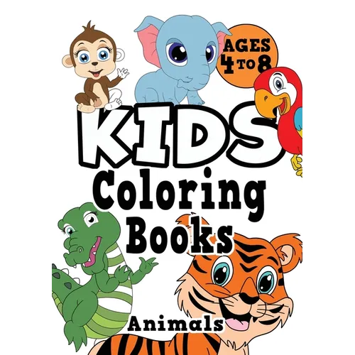 Kids Coloring Books Ages 4-8: ANIMALS. Fun, easy, cute, cool coloring animal activity workbook for boys & girls aged 4-6, 3-8, 3-5, 6-8 - Paperback