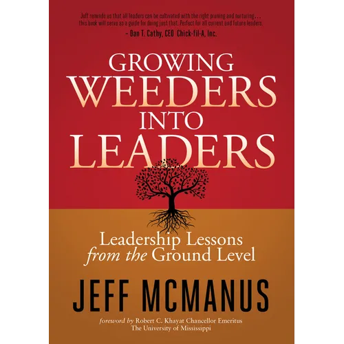 Growing Weeders Into Leaders: Leadership Lessons from the Ground Level - Paperback