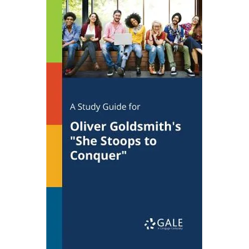 A Study Guide for Oliver Goldsmith's "She Stoops to Conquer" - Paperback