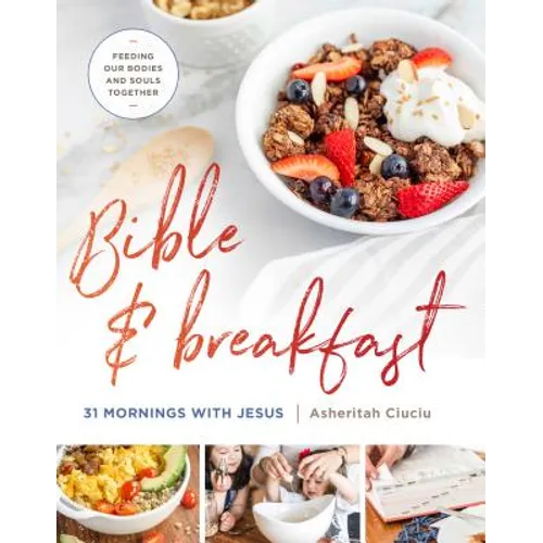 Bible and Breakfast: 31 Mornings with Jesus--Feeding Our Bodies and Souls Together - Hardcover