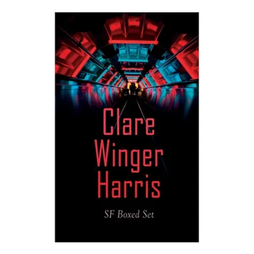 Clare Winger Harris - SF Boxed Set: The Fate of the Poseidonia &The Miracle of the Lily (Including The Passing of a Kingdom, Man or Insect?, The Year - Paperback