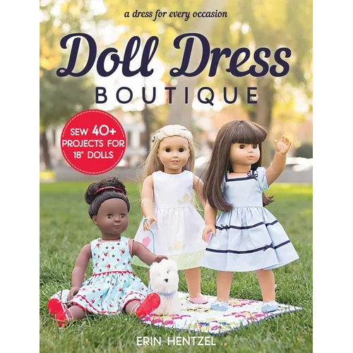 Doll Dress Boutique: Sew 40+ Projects for 18 Dolls a Dress for Every Occasion - Paperback