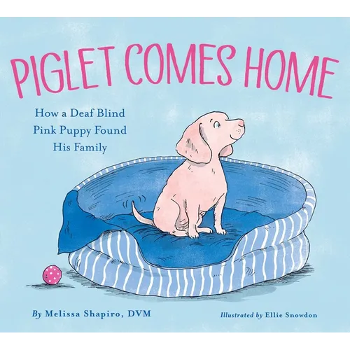 Piglet Comes Home: How a Deaf Blind Pink Puppy Found His Family - Hardcover