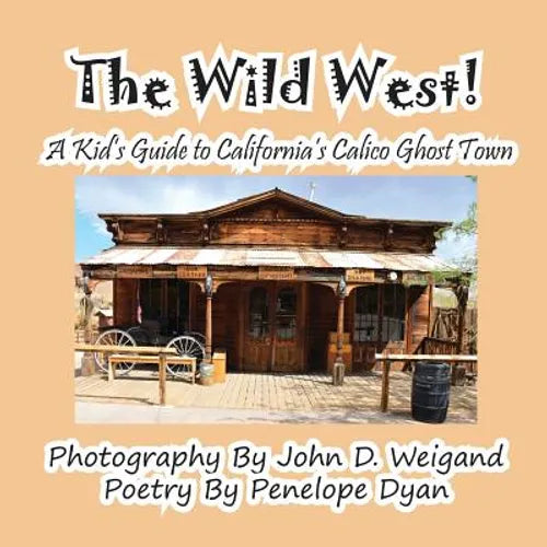 The Wild West! a Kid's Guide to California's Calico Ghost Town - Paperback