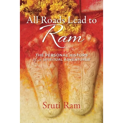 All Roads Lead to RAM: The Personal History of a Spiritual Adventurer - Paperback