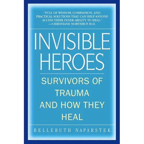 Invisible Heroes: Survivors of Trauma and How They Heal - Paperback