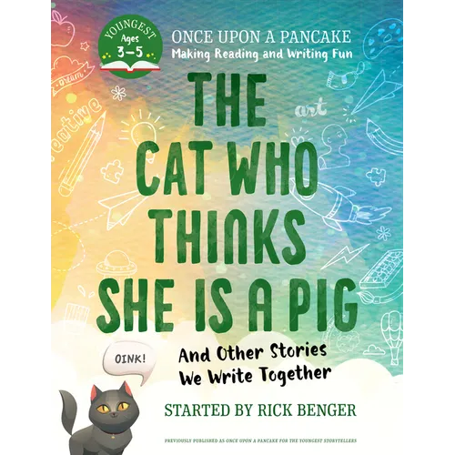 The Cat Who Thinks She Is a Pig and Other Stories We Write Together: Once Upon a Pancake: For the Youngest Storytellers - Paperback