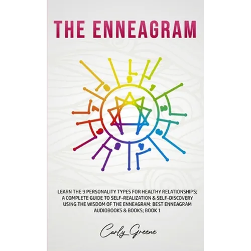 The Enneagram: Learn the 9 Personality Types for Healthy Relationships; a Complete Guide to Self-Realization & Self-Discovery Using the Wisdom of the - Paperback