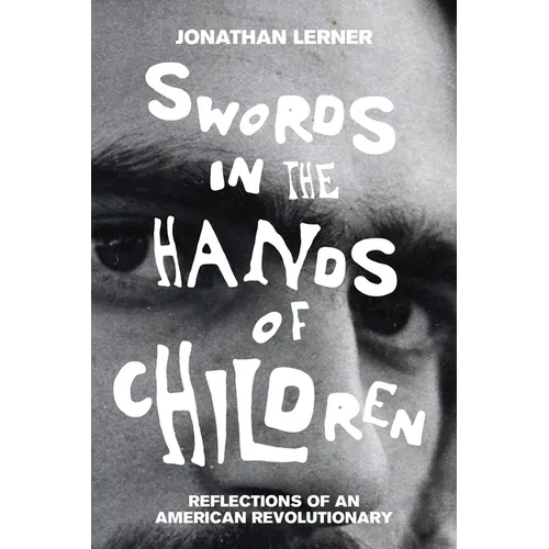 Swords in the Hands of Children: Reflections of an American Revolutionary - Hardcover