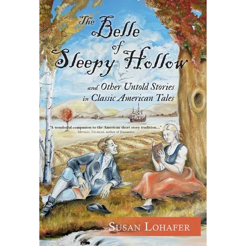 The Belle of Sleepy Hollow and Other Untold Stories in Classic American Tales - Hardcover