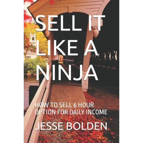 Sell It Like a Ninja: How to Sell 6 Hour Option for Daily Income - Paperback