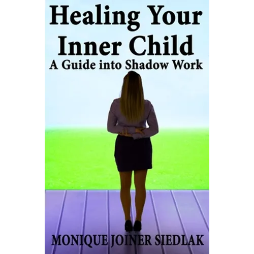 Healing Your Inner Child: A Guide into Shadow Work - Paperback