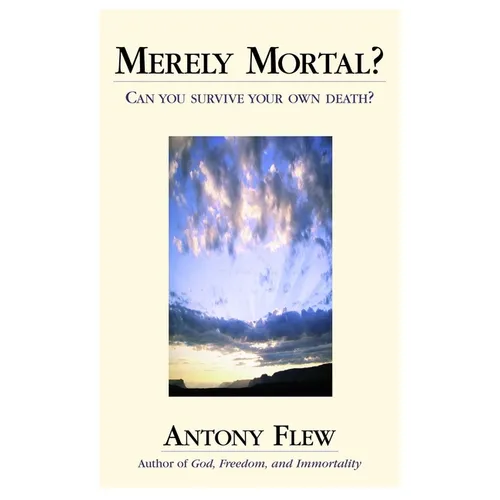 Merely Mortal?: Can You Survive Your Own Death? - Hardcover