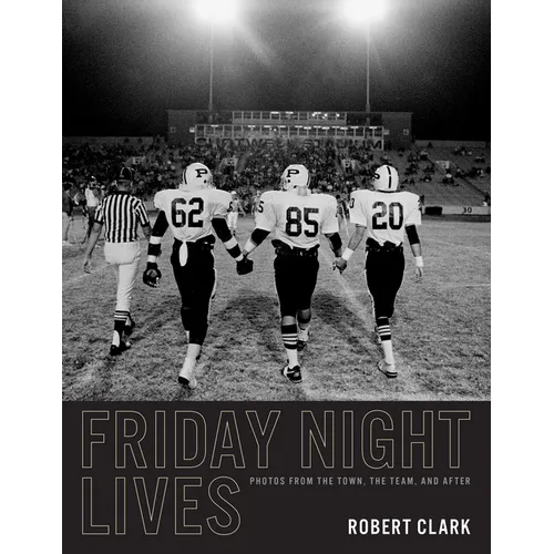 Friday Night Lives: Photos from the Town, the Team, and After - Hardcover