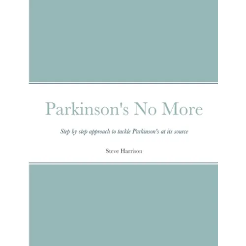 Parkinson's No More: Step by step approach to tackle Parkinson's at its source - Paperback