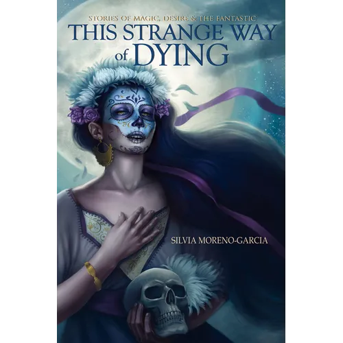 This Strange Way of Dying: Stories of Magic, Desire & the Fantastic - Paperback