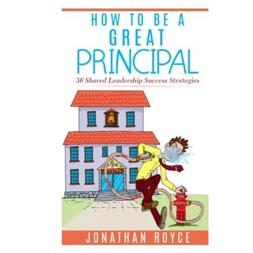 How To Be A Great Principal: 36 Shared Leadership Strategies - Paperback