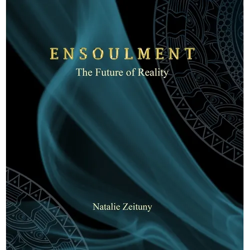 Ensoulment: The Future of Reality - Hardcover