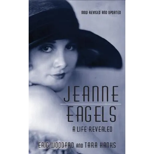 Jeanne Eagels: A Life Revealed (Fully Revised and Updated) (hardback) - Hardcover