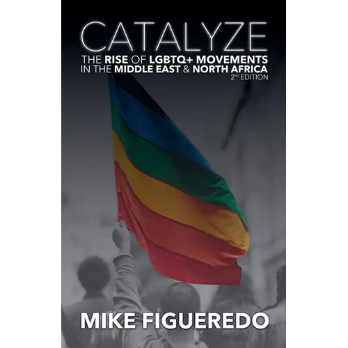 Catalyze: The Rise of LGBTQ+ Movements in the Middle East & North Africa - Paperback
