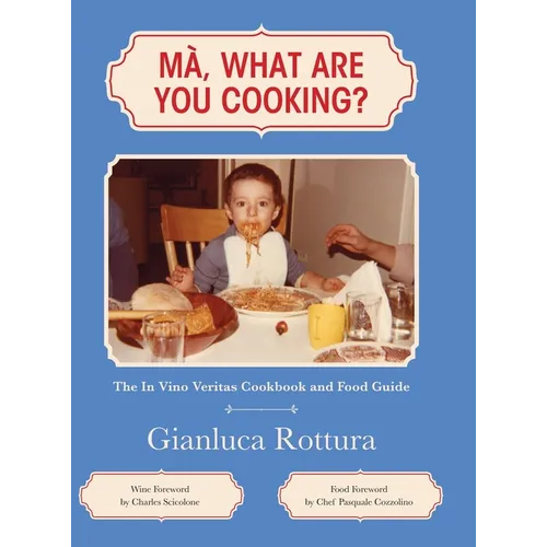 Ma, What Are You Cooking?: The In Vino Veritas Cookbook and Food Guide - Hardcover