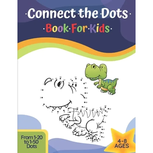 Connect The Dots Book For Kids Ages 4-8: Challenging And Fun Learning Dot To Dot Puzzles Workbook Filled With Connect The Dots Pages For Kids, Prescho - Paperback