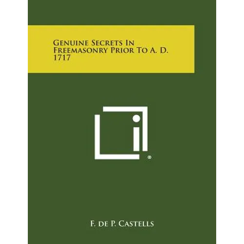 Genuine Secrets in Freemasonry Prior to A. D. 1717 - Paperback