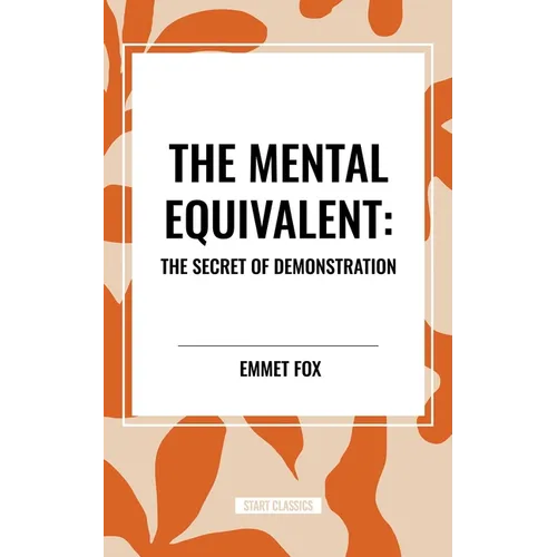 Mental Equivalent: The Secret of Demonstration - Paperback